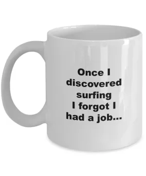 Surfer Coffee Mug - Once I Discovered Surfing I Forgot I Had A Job Ceramic Coffee Cup